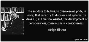 quote-the-antidote-to-hubris-to-overweening-pride-is-irony-that-capacity-to-discover-and-systematize-ralph-ellison-327409