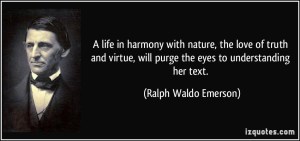 quote-a-life-in-harmony-with-nature-the-love-of-truth-and-virtue-will-purge-the-eyes-to-understanding-ralph-waldo-emerson-327423