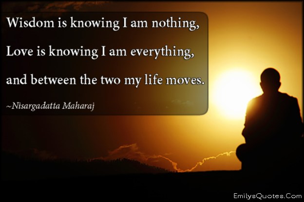 EmilysQuotes.Com-amazing-great-wisdom-knowing-nothing-love-everything-inspirational-life-Nisargadatta-Maharaj