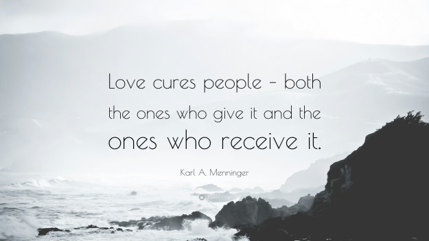 37099-Karl-A-Menninger-Quote-Love-cures-people-both-the-ones-who-give-it