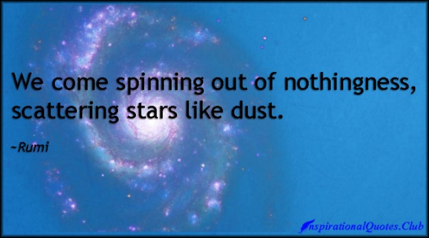 InspirationalQuotes.Club-spinning-nothingness-stars-dust-inspirational-wisdom-life-Rumi