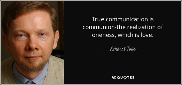 quote-true-communication-is-communion-the-realization-of-oneness-which-is-love-eckhart-tolle-72-37-16