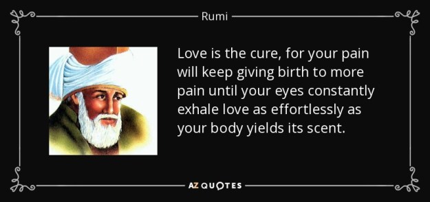 quote-love-is-the-cure-for-your-pain-will-keep-giving-birth-to-more-pain-until-your-eyes-constantly-rumi-39-79-77