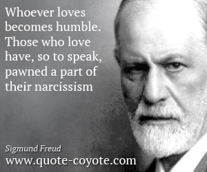 Sigmund-Freud-Quotes-Whoever-loves-becomes-humble-Those-who-love-have-so-to-speak-pawned-a-part-of-their-narcissism