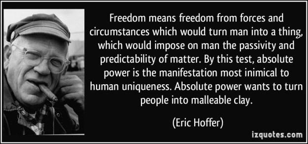 quote-freedom-means-freedom-from-forces-and-circumstances-which-would-turn-man-into-a-thing-which-would-eric-hoffer-344387