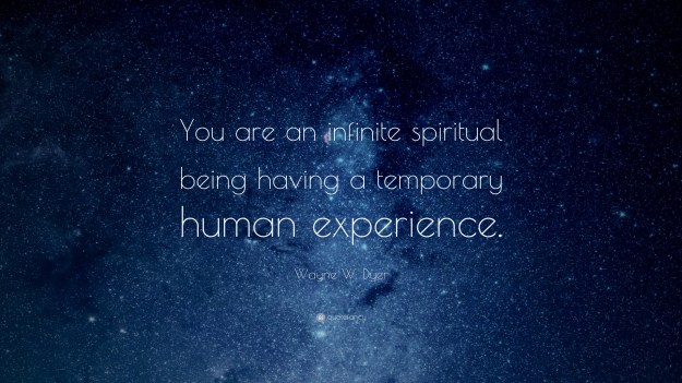 14781-Wayne-W-Dyer-Quote-You-are-an-infinite-spiritual-being-having-a