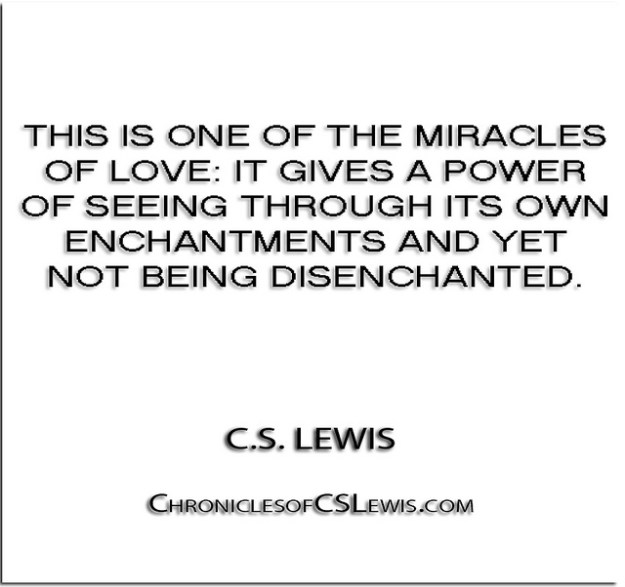 this-is-one-of-the-miracles-of-love-it-gives-a-power-of-seeing-through-its-own-enchantments-and-yet-not-being-disenchanted-4