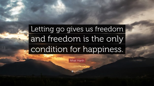 68232-Nhat-Hanh-Quote-Letting-go-gives-us-freedom-and-freedom-is-the.jpg