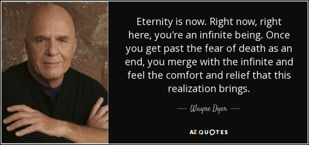 quote-eternity-is-now-right-now-right-here-you-re-an-infinite-being-once-you-get-past-the-wayne-dyer-106-26-31