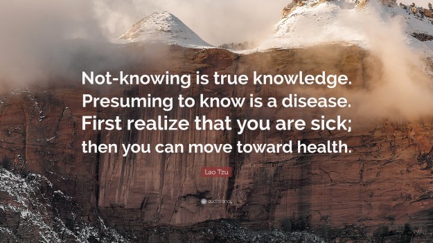 1768983-Lao-Tzu-Quote-Not-knowing-is-true-knowledge-Presuming-to-know-is-a