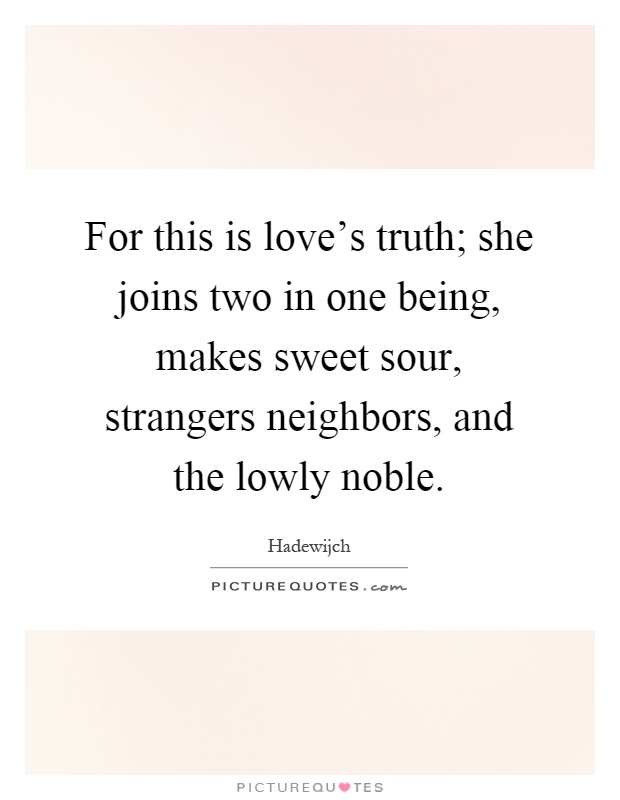 for-this-is-loves-truth-she-joins-two-in-one-being-makes-sweet-sour-strangers-neighbors-and-the-quote-1