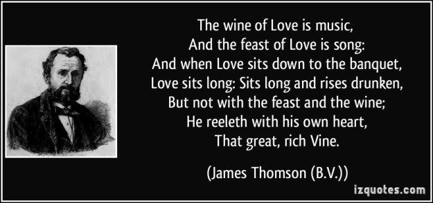 quote-the-wine-of-love-is-music-and-the-feast-of-love-is-song-and-when-love-sits-down-to-the-james-thomson-b-v-272747