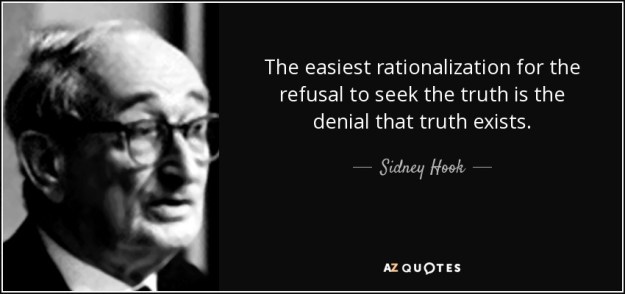 quote-the-easiest-rationalization-for-the-refusal-to-seek-the-truth-is-the-denial-that-truth-sidney-hook-79-99-71