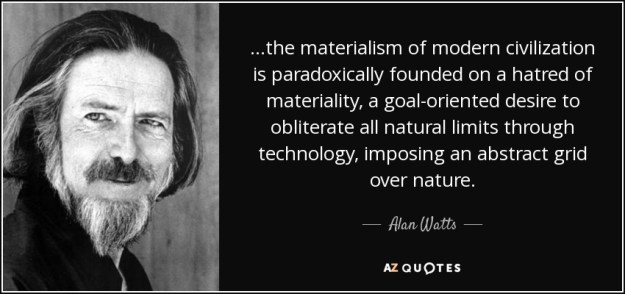 quote-the-materialism-of-modern-civilization-is-paradoxically-founded-on-a-hatred-of-materiality-alan-watts-84-16-28