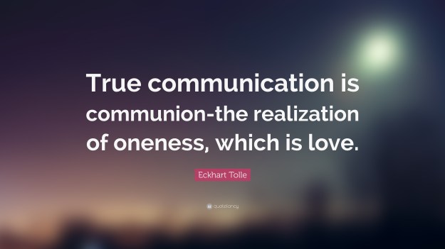 140147-Eckhart-Tolle-Quote-True-communication-is-communion-the