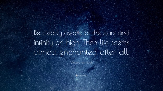 19611-Vincent-van-Gogh-Quote-Be-clearly-aware-of-the-stars-and-infinity.jpg
