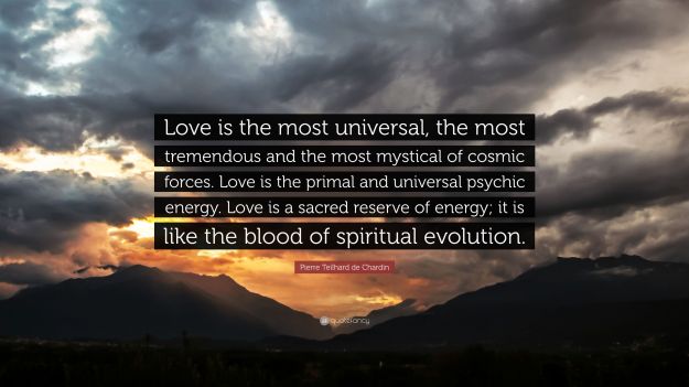 2300273-Pierre-Teilhard-de-Chardin-Quote-Love-is-the-most-universal-the