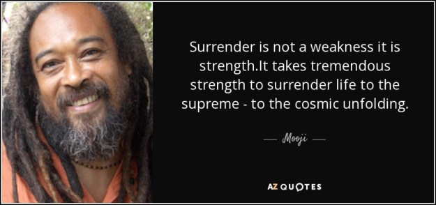 quote-surrender-is-not-a-weakness-it-is-strength-it-takes-tremendous-strength-to-surrender-mooji-80-20-62