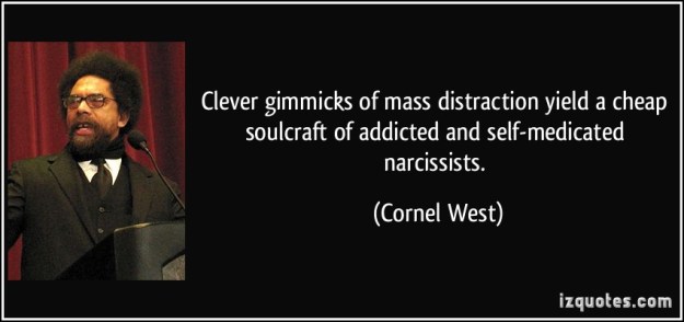 quote-clever-gimmicks-of-mass-distraction-yield-a-cheap-soulcraft-of-addicted-and-self-medicated-cornel-west-196080