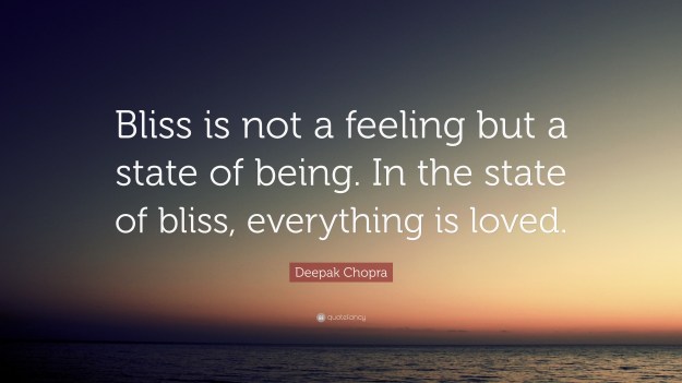 1939586-Deepak-Chopra-Quote-Bliss-is-not-a-feeling-but-a-state-of-being-In