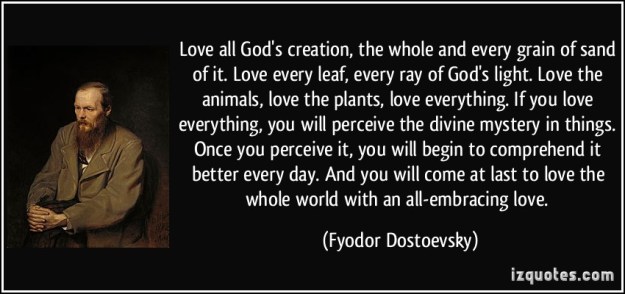 quote-love-all-god-s-creation-the-whole-and-every-grain-of-sand-of-it-love-every-leaf-every-ray-of-fyodor-dostoevsky-341558