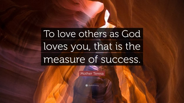 475348-Mother-Teresa-Quote-To-love-others-as-God-loves-you-that-is-the