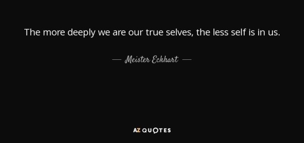 quote-the-more-deeply-we-are-our-true-selves-the-less-self-is-in-us-meister-eckhart-121-11-64