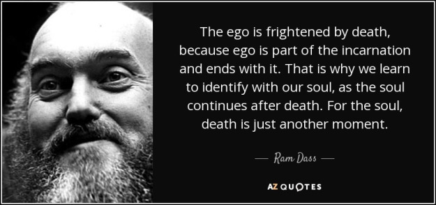 quote-the-ego-is-frightened-by-death-because-ego-is-part-of-the-incarnation-and-ends-with-ram-dass-126-52-16