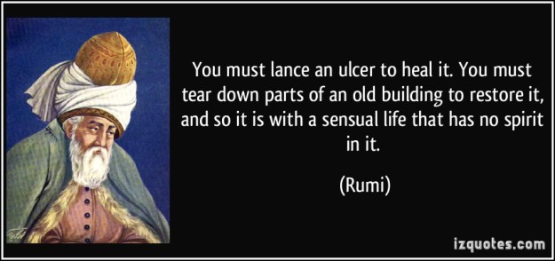 quote-you-must-lance-an-ulcer-to-heal-it-you-must-tear-down-parts-of-an-old-building-to-restore-it-and-rumi-300071