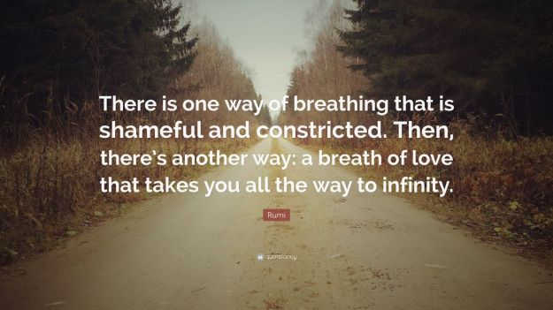 132945-Rumi-Quote-There-is-one-way-of-breathing-that-is-shameful-and