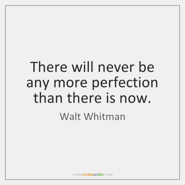 walt-whitman-there-will-never-be-any-more-perfection-quote-on-storemypic-5b210