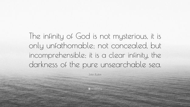 3669158-John-Ruskin-Quote-The-infinity-of-God-is-not-mysterious-it-is-only