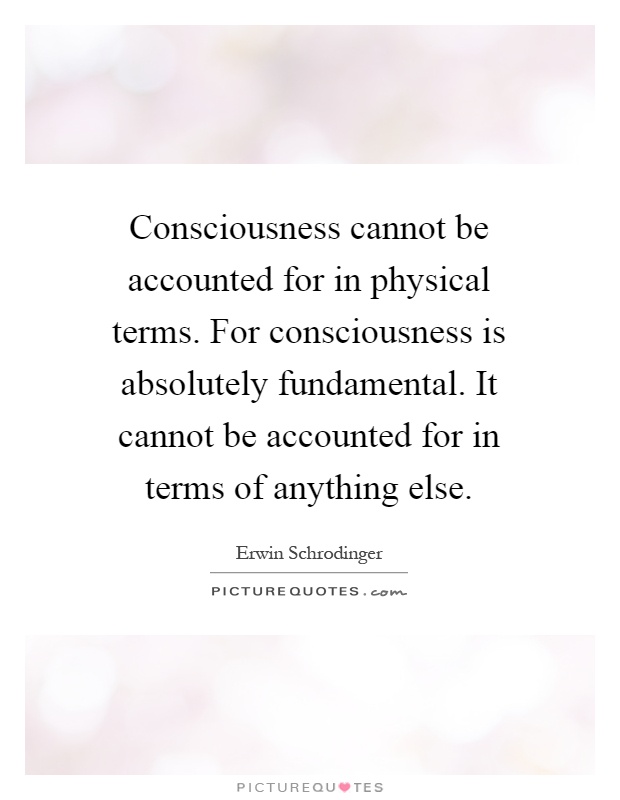 consciousness-cannot-be-accounted-for-in-physical-terms-for-consciousness-is-absolutely-fundamental-quote-1