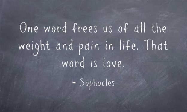 One-word-frees-us-of-all-the-weight-and-pain-in-life.-That-word-is-love.-Sophocles