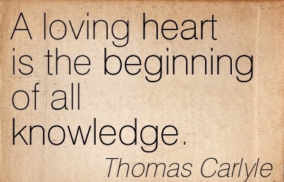 a-loving-heart-is-the-beginning-of-all-knowledge-thomas-carlyle