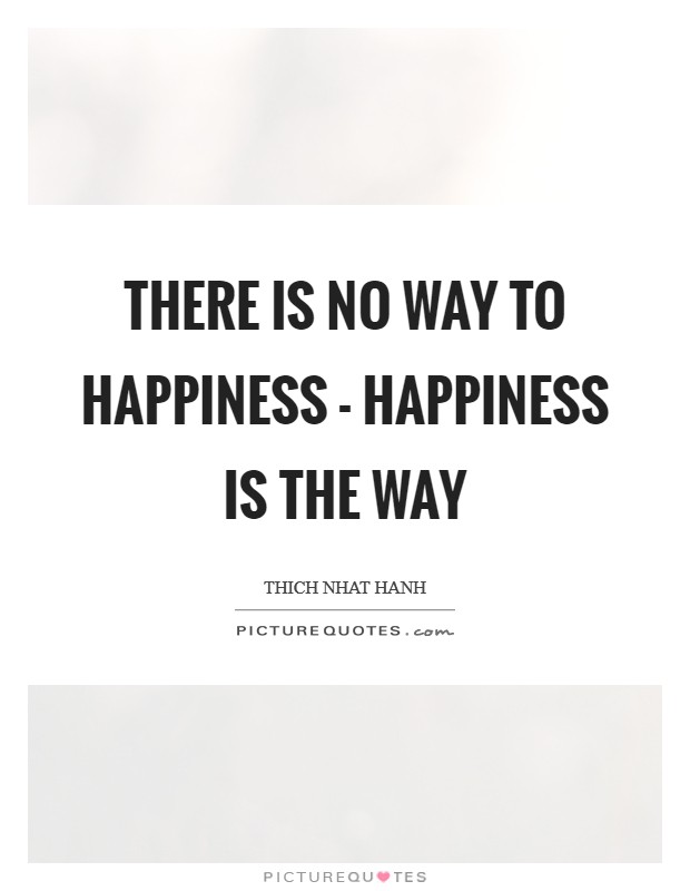 there-is-no-way-to-happiness-happiness-is-the-way-quote-1