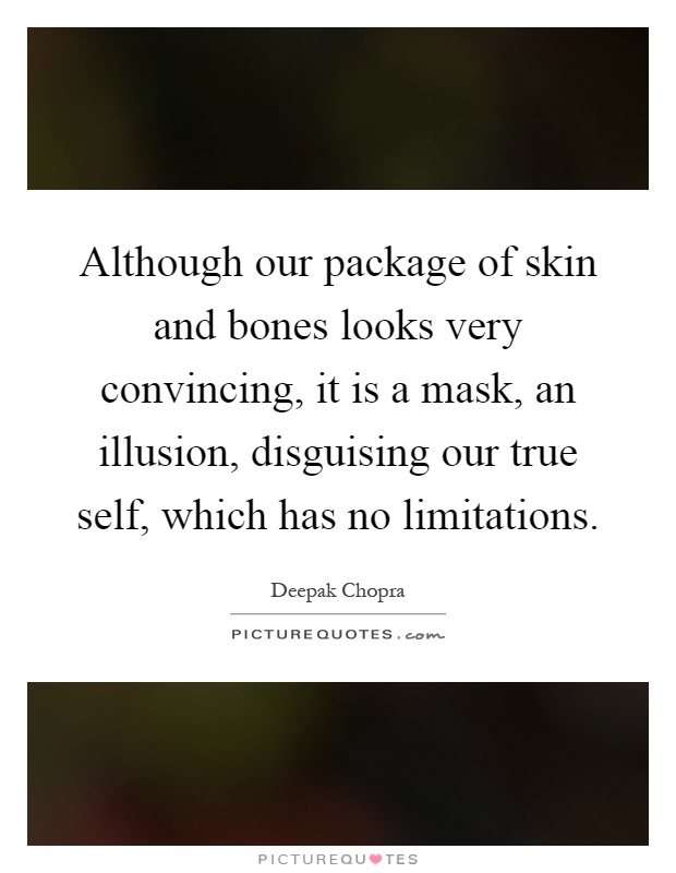 although-our-package-of-skin-and-bones-looks-very-convincing-it-is-a-mask-an-illusion-disguising-quote-1