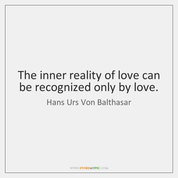 hans-urs-von-balthasar-the-inner-reality-of-love-can-be-quote-on-storemypic-434dc