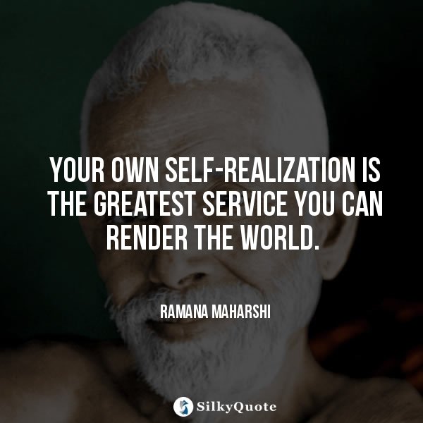 ramana-maharshi-quotes-your-own-self-realization-is-the-greatest-service-you-can-render-the-world-6315214131-quotes