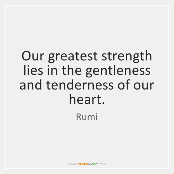 rumi-our-greatest-strength-lies-in-the-gentleness-quote-on-storemypic-74489