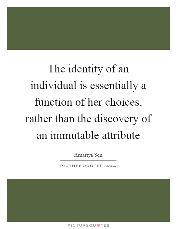 the-identity-of-an-individual-is-essentially-a-function-of-her-choices-rather-than-the-discovery-of-quote-1