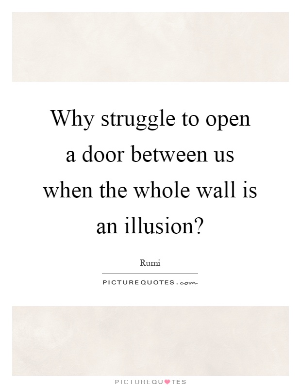 why-struggle-to-open-a-door-between-us-when-the-whole-wall-is-an-illusion-quote-1