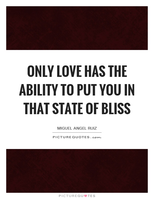 only-love-has-the-ability-to-put-you-in-that-state-of-bliss-quote-1