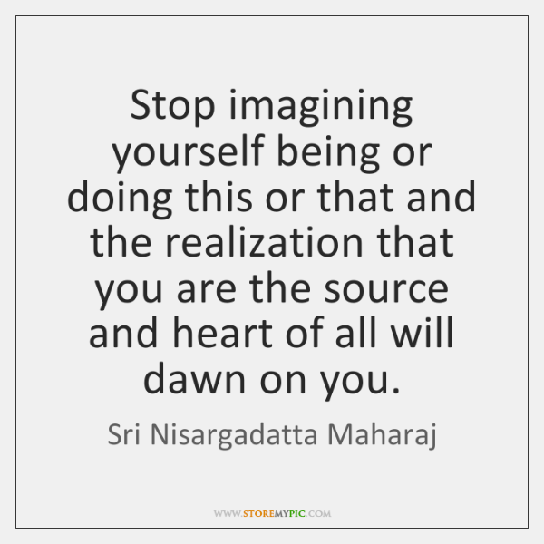 sri-nisargadatta-maharaj-stop-imagining-yourself-being-or-doing-this-quote-on-storemypic-debcd