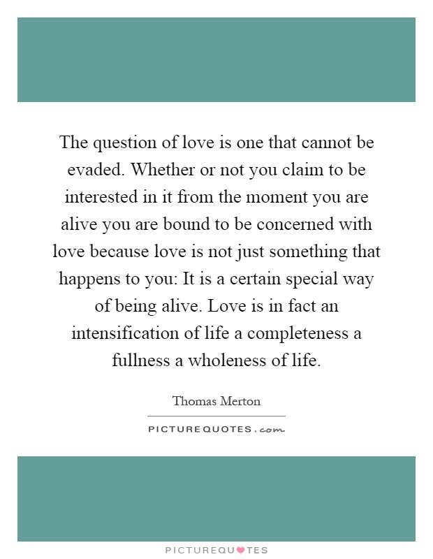 the-question-of-love-is-one-that-cannot-be-evaded-whether-or-not-you-claim-to-be-interested-in-it-quote-1