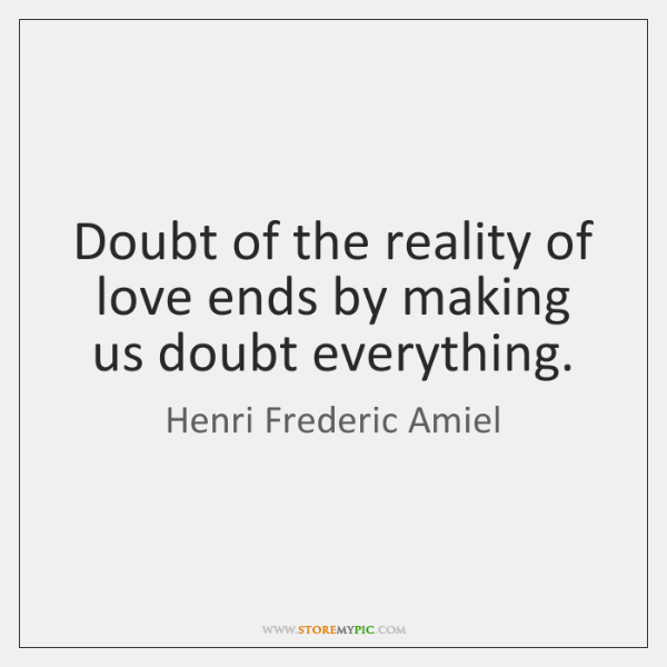 henri-frederic-amiel-doubt-of-the-reality-of-love-ends-quote-on-storemypic-c8ea3