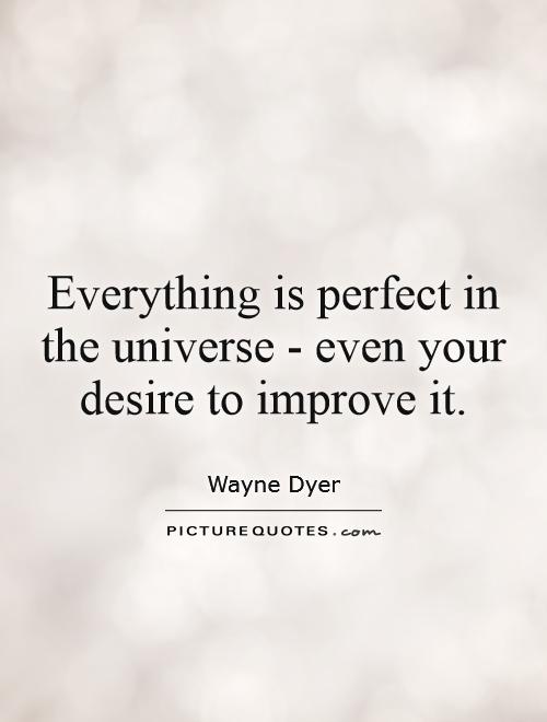 everything-is-perfect-in-the-universe-even-your-desire-to-improve-it-quote-1