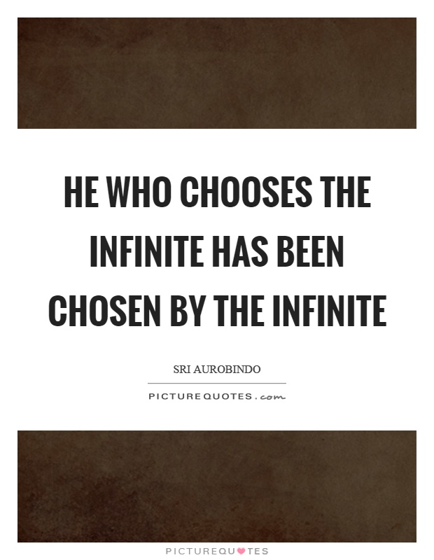 he-who-chooses-the-infinite-has-been-chosen-by-the-infinite-quote-1