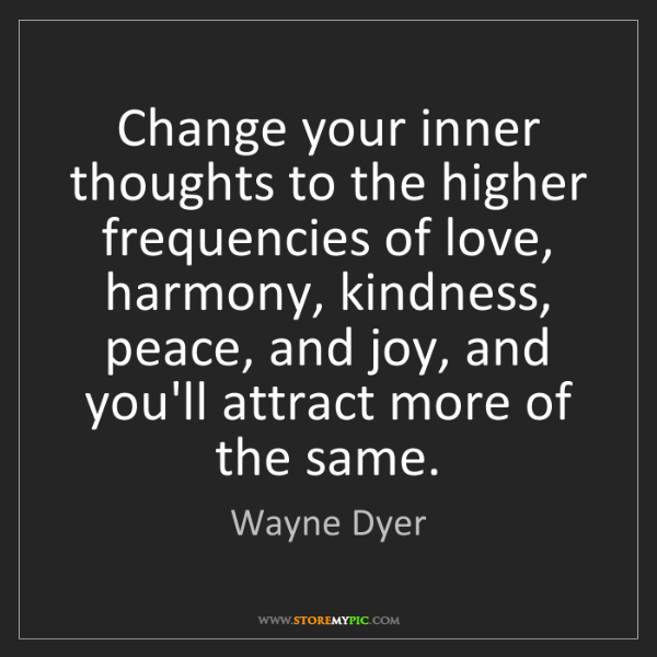 change-inner-thoughts-higher-frequencies-love-harmony-kindness-peace-quote-on-storemypic-2434c.png