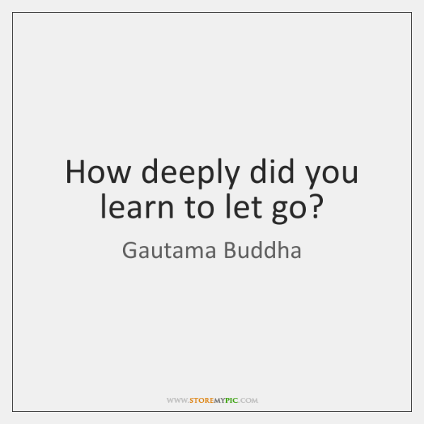 gautama-buddha-how-deeply-did-you-learn-to-let-quote-on-storemypic-07158